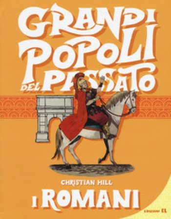 I romani. Grandi popoli del passato Christian Hill