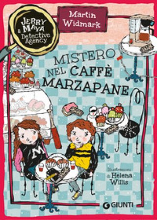 Mistero nel caffè Marzapane. Jerry & Maya detective agency Martin Widmark