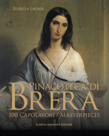 Pinacoteca di Brera. 100 capolavori-100 masterpieces. Ediz. italiana e inglese Rosella Lauber