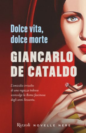 Dolce vita, dolce morte Giancarlo De Cataldo