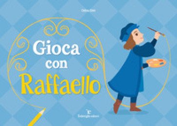 Gioca con Raffaello. Ediz. a colori Celina Elmi