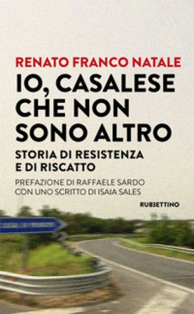 Io, Casalese che non sono altro. Storia di resistenza e di riscatto Renato Franco Natale