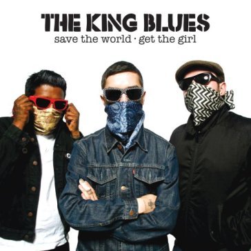 Save the world - get the girl KING BLUES THE