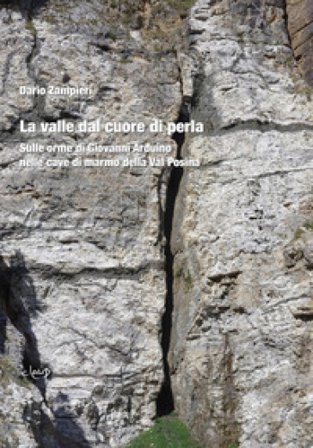 La valle dal cuore di perla. Sulle orme di Giovanni Arduino nelle cave di marmo della Val Posina Dario Zampieri