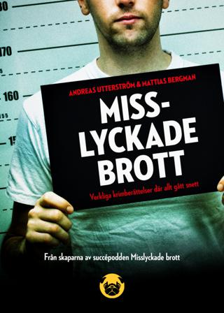 Misslyckade brott: verkliga krimberättelser där allt gått snett - Bok av Andreas Utterström & Mattias Bergman - Inbunden