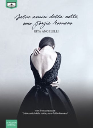 Salve amici della notte, sono Porzia Romano. Con il testo teatrale «Salve amici della notte, sono Tullio Romano». Ediz. integrale Rita Angelelli