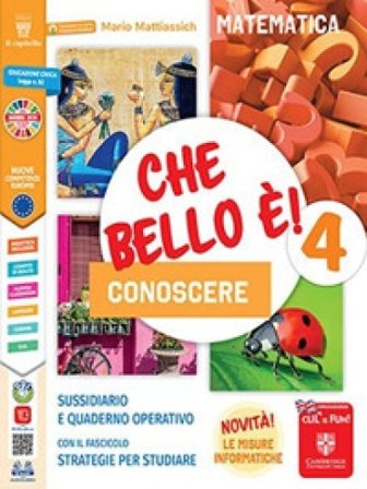 Che bello è! Conoscere. Matematica e scienze. Per la 5a classe elementare. Con e-book. Con espansione online Mario Mattiassich
