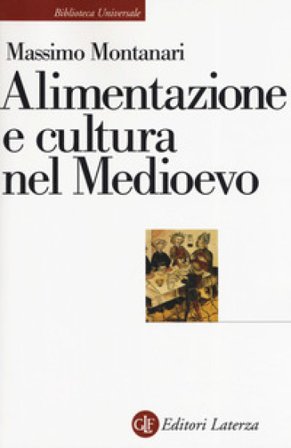 Alimentazione e cultura nel Medioevo Massimo Montanari