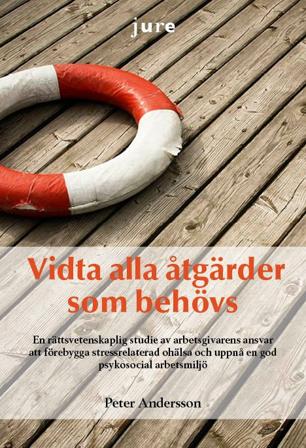 Vidta alla åtgärder som behövs : en rättsvetenskaplig studie av arbetsgivarens ansvar att förebygga stressrelaterad ohälsa och u, ISBN: 9789172235311