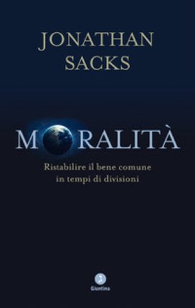 Moralità. Ristabilire il bene comune in tempi di divisioni Jonathan Sacks