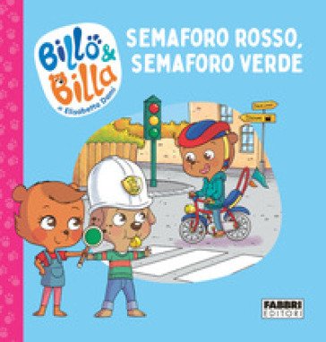 Semaforo rosso, semaforo verde. Billo e Billa. Ediz. a colori Elisabetta Dami