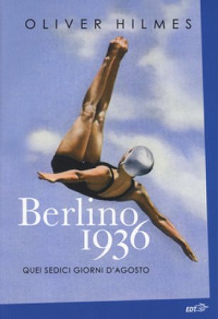 Berlino 1936. Quei sedici giorni d'agosto Oliver Hilmes