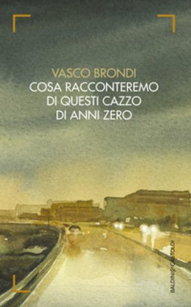 Cosa racconteremo di questi cazzo di anni zero Vasco Brondi