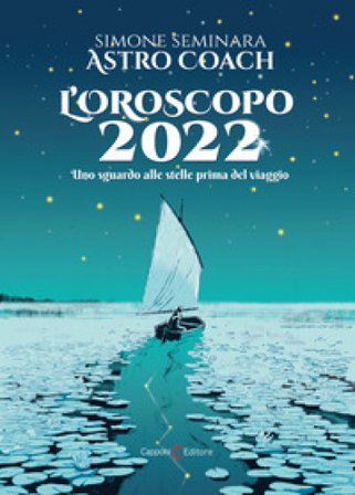 L'oroscopo 2022. Uno sguardo alle stelle prima del viaggio Simone Astro Coach Seminara