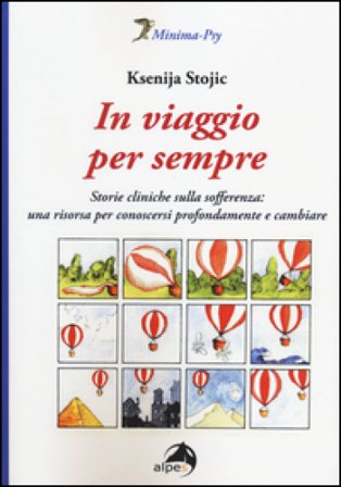 In viaggio per sempre. Storie cliniche sulla sofferenza: una risorsa per conoscersi profondamente e cambiare Ksenija Stojic