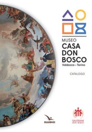 Museo casa don Bosco. Catalogo. Ediz. illustrata Stefania De Vita
