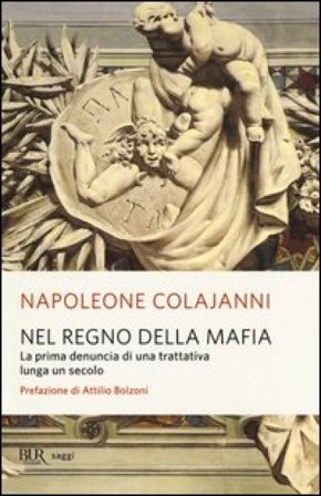 Nel regno della mafia. La prima denuncia di una trattativa lunga un secolo Napoleone Colajanni