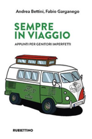 Sempre in viaggio. Appunti per genitori imperfetti Andrea Bettini