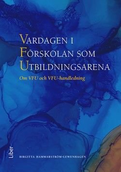 Vardagen i Förskolan som Utbildningsarena - Om VFU och VFU-handledning, ISBN: 9789147125005