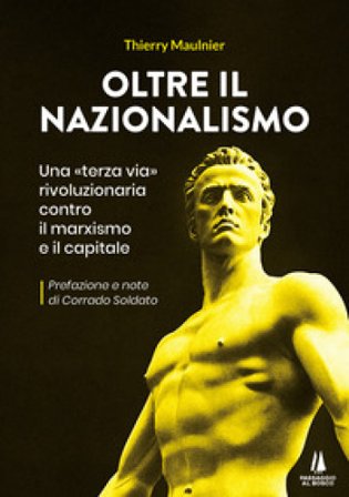 Oltre il nazionalismo. Una «terza via» rivoluzionaria contro il marxismo e il capitale Thierry Maulnier
