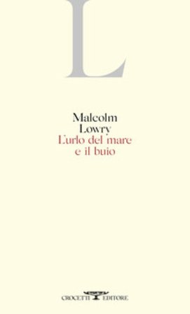 L'urlo del mare e il buio Malcolm Lowry
