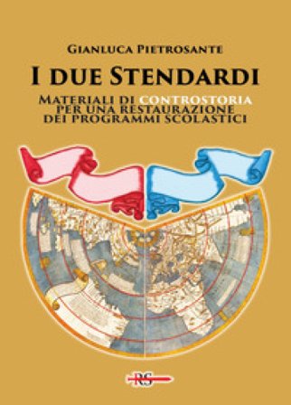 I due stendardi. Materiali di controstoria per una restaurazione dei programmi scolastici Gianluca Pietrosante