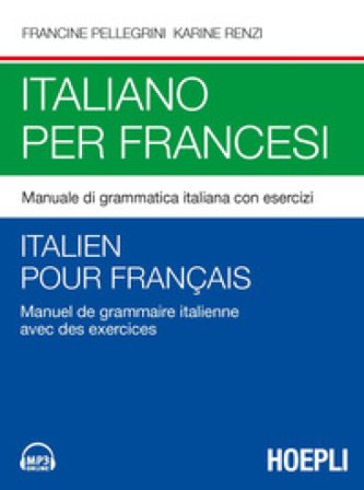 Italiano per francesi. Manuale di grammatica italiana con esercizi. Con File audio per il download Francine Pellegrini