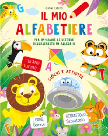Il mio alfabetiere. Per imparare le lettere dell'alfabeto in allegria. Ediz. a colori Gianni Caputo