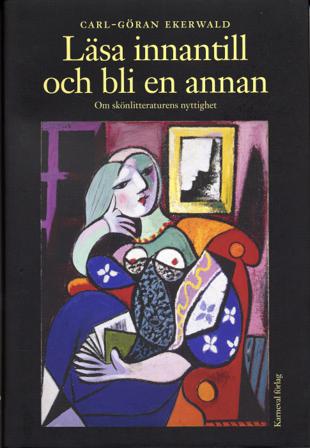 Läsa innantill och bli en annan : Om skönlitteraturens nyttighet - Bok av Carl-Göran Ekerwald - Inbunden