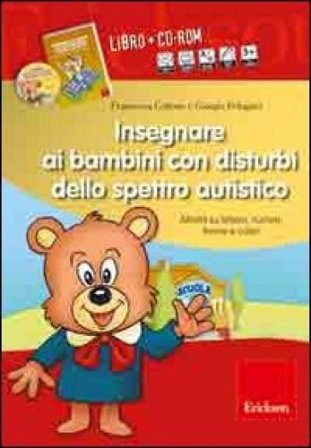 Insegnare ai bambini con disturbi dello spettro autistico. Schede operative su lettere, numeri, forme e colori. Con CD-ROM Giorgia Pelagatti