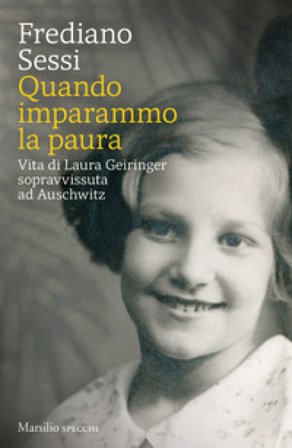 Quando imparammo la paura. Vita di Laura Geiringer sopravvissuta ad Auschwitz Frediano Sessi