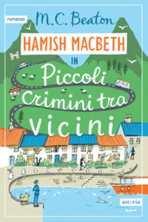 Piccoli crimini tra vicini. I casi di Hamish Macbeth M. C. Beaton