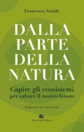 Dalla parte della natura. Capire gli ecosistemi per salvare il nostro futuro Francesco Sottile
