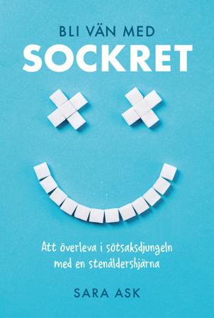 Bli vän med sockret : att överleva i sötsaksdjungeln med en stenåldershjärna - Bok av Sara Ask - Kartonnage