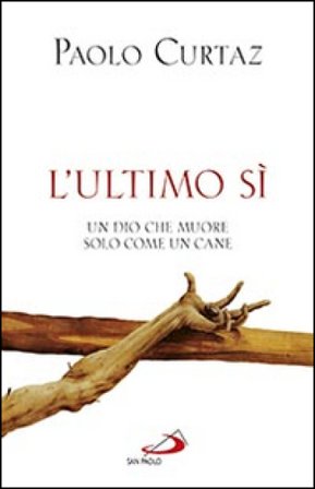L'ultimo sì. Un Dio che muore solo come un cane Paolo Curtaz