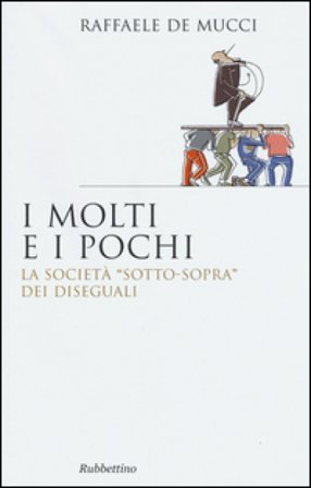 I pochi e i molti. La società "sotto-sopra" dei diseguali Raffaele De Meucci