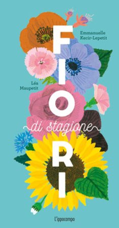 Fiori di stagione. Ediz. a colori Emmanuelle Kecir-Lepetit