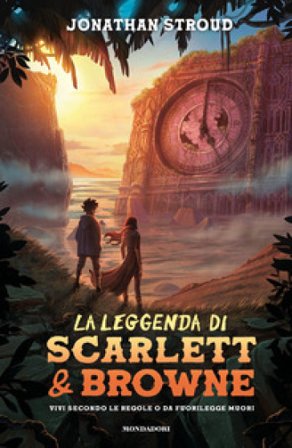 La leggenda di Scarlett e Browne. Vivi secondo le regole o da fuorilegge muori Jonathan Stroud