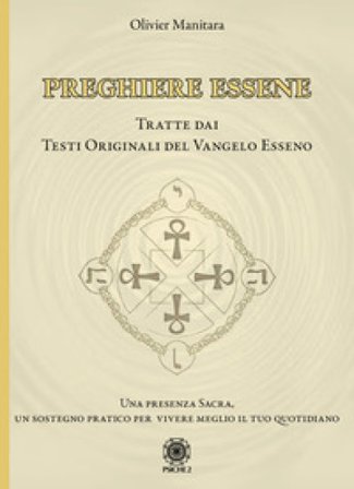 Preghiere essene. Tratte dai testi originali del Vangelo esseno Olivier Manitara