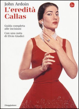 L'eredità Callas. Guida completa alle incisioni John Ardoin