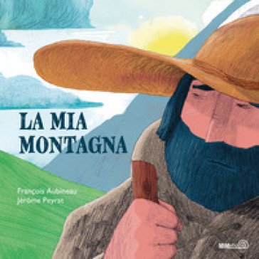 La mia montagna. Ediz. a colori François Aubineau