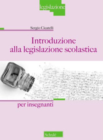 Introduzione alla legislazione scolastica. Per Insegnanti Sergio Cicatelli
