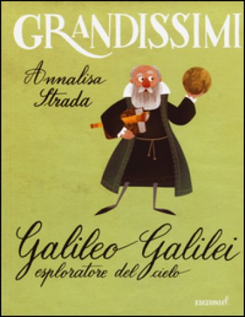 Galileo Galilei esploratore del cielo. Ediz. a colori Annalisa Strada