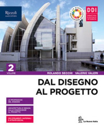 Dal disegno al progetto. Per le Scuole superiori. Con e-book. Con espansione online. Vol. 2 Rolando Secchi