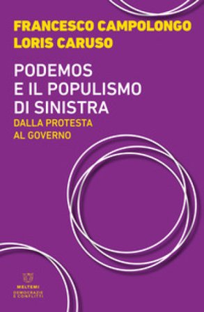 Podemos e il populismo di sinistra. Dalla protesta al governo Loris Caruso