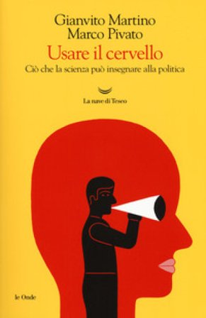 Usare il cervello. Ciò che la scienza può insegnare alla politica Gianvito Martino