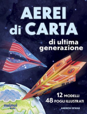 Aerei di carta di ultima generazione. Ediz. illustrata ANDREW DEWAR