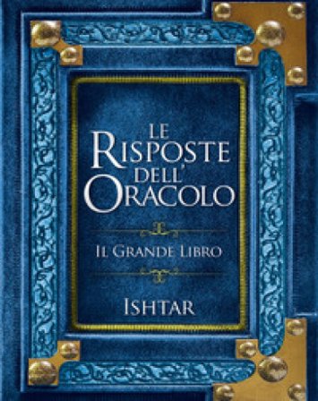 Le risposte dell'Oracolo. Il grande libro Ishtar