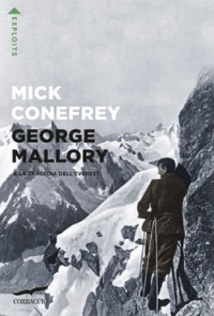 George Mallory e la tragedia dell'Everest Mick Conefrey