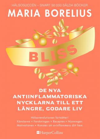 Bliss : de nya antiinflammatoriska nycklarna till ett längre, godare liv - Bok av Maria Borelius - Danskt band